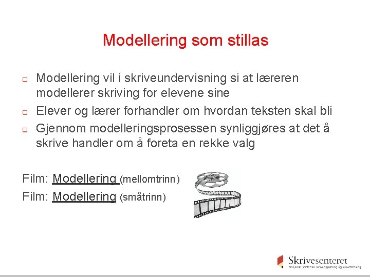 Modellering som stillas q q q Modellering vil i skriveundervisning si at læreren modellerer Modellering som stillas q q q Modellering vil i skriveundervisning si at læreren modellerer