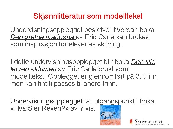 Skjønnlitteratur som modelltekst Undervisningsopplegget beskriver hvordan boka Den gretne marihøna av Eric Carle kan Skjønnlitteratur som modelltekst Undervisningsopplegget beskriver hvordan boka Den gretne marihøna av Eric Carle kan