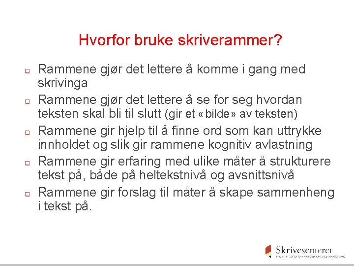 Hvorfor bruke skriverammer? q q q Rammene gjør det lettere å komme i gang Hvorfor bruke skriverammer? q q q Rammene gjør det lettere å komme i gang