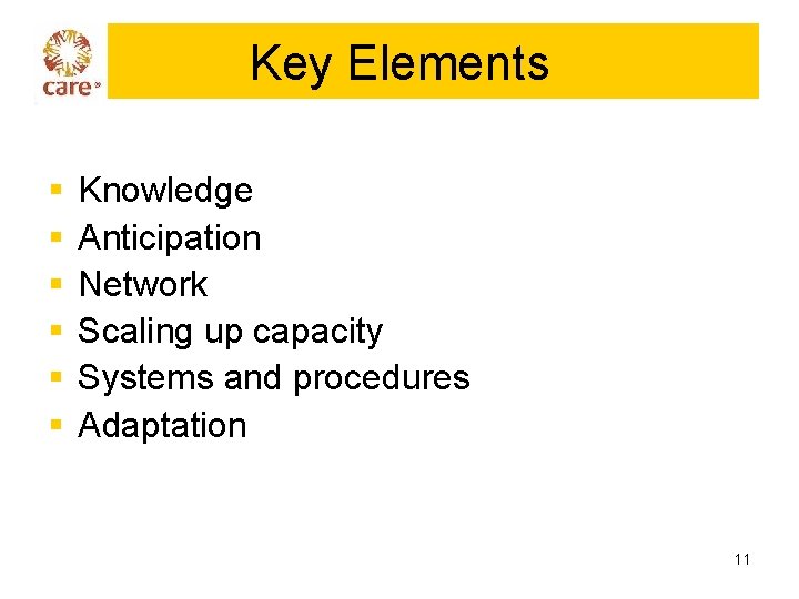 Key Elements § § § Knowledge Anticipation Network Scaling up capacity Systems and procedures