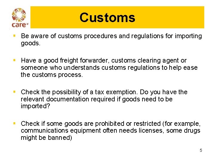 Customs § Be aware of customs procedures and regulations for importing goods. § Have
