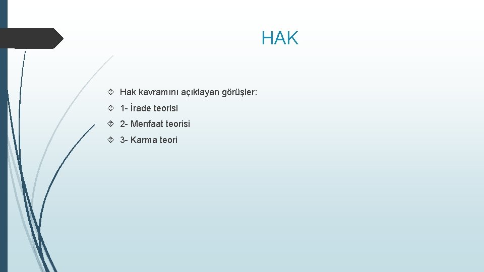 HAK Hak kavramını açıklayan görüşler: 1 - İrade teorisi 2 - Menfaat teorisi 3