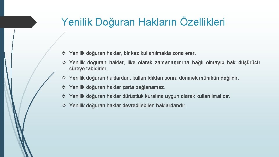 Yenilik Doğuran Hakların Özellikleri Yenilik doğuran haklar, bir kez kullanılmakla sona erer. Yenilik doğuran