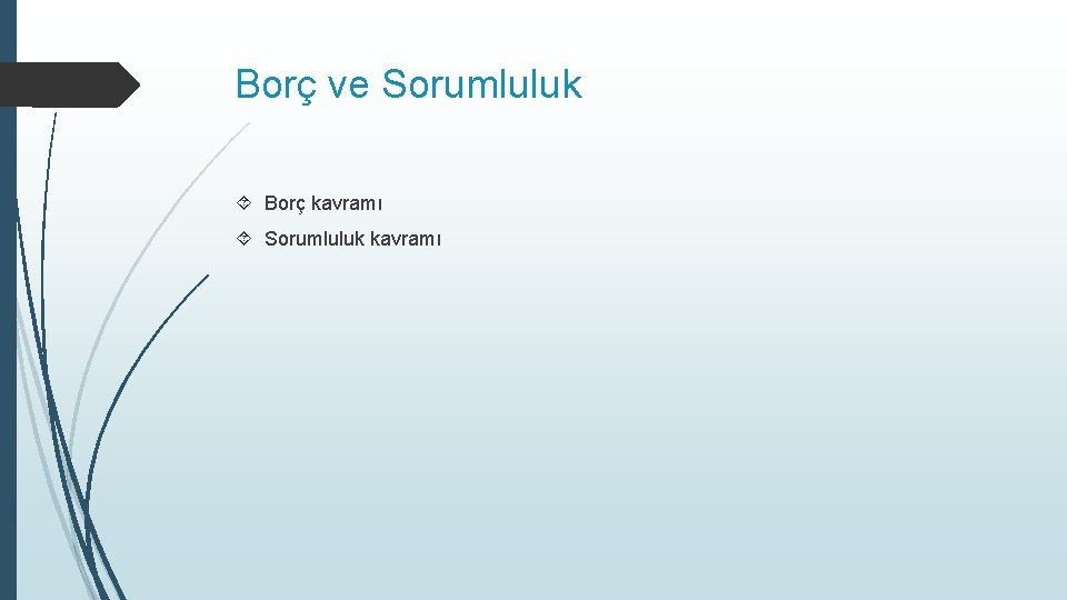 Borç ve Sorumluluk Borç kavramı Sorumluluk kavramı 