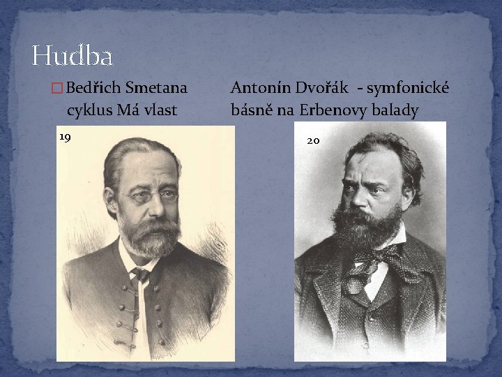 Hudba � Bedřich Smetana cyklus Má vlast 19 Antonín Dvořák - symfonické básně na