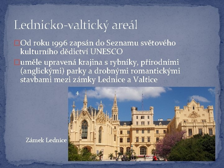 Lednicko-valtický areál �Od roku 1996 zapsán do Seznamu světového kulturního dědictví UNESCO �uměle upravená