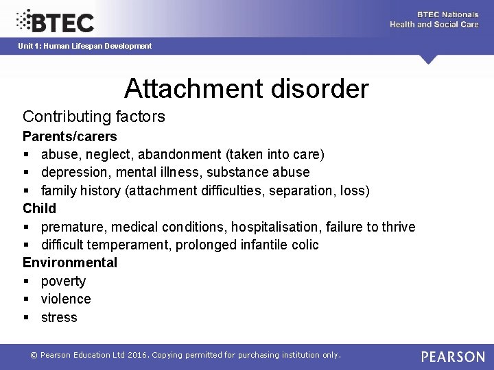 Unit 1: Human Lifespan Development Attachment disorder Contributing factors Parents/carers § abuse, neglect, abandonment