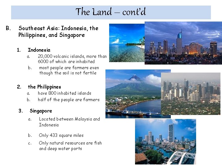 The Land – cont’d B. Southeast Asia: Indonesia, the Philippines, and Singapore 1. Indonesia