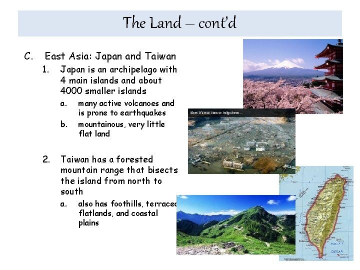 The Land – cont’d C. East Asia: Japan and Taiwan 1. Japan is an