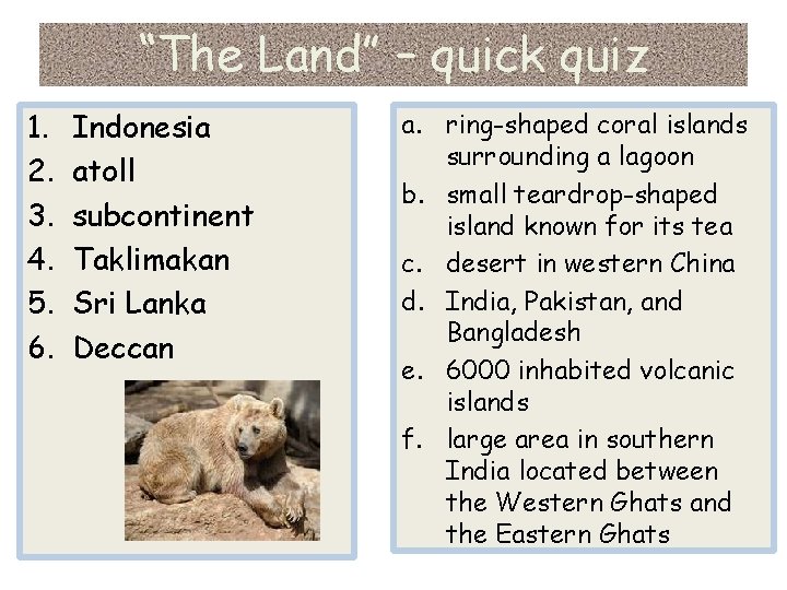 “The Land” – quick quiz 1. 2. 3. 4. 5. 6. Indonesia atoll subcontinent