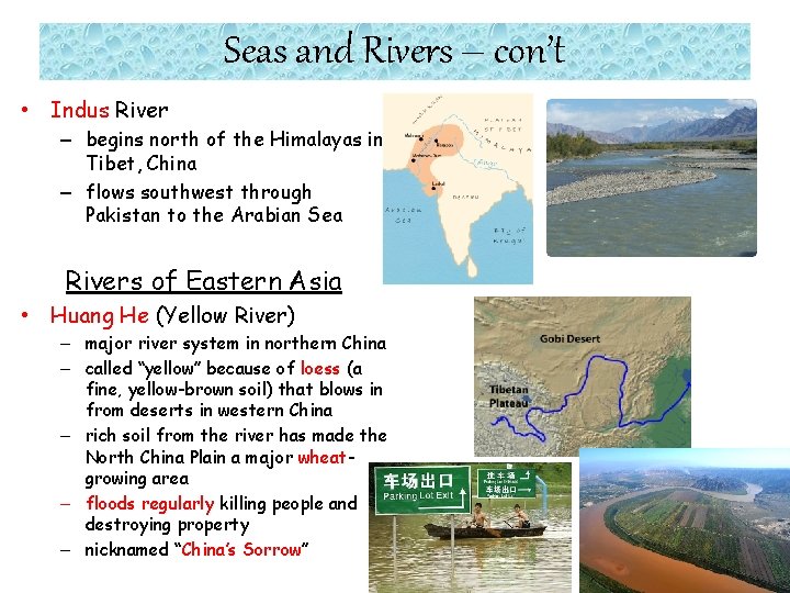 Seas and Rivers – con’t • Indus River – begins north of the Himalayas