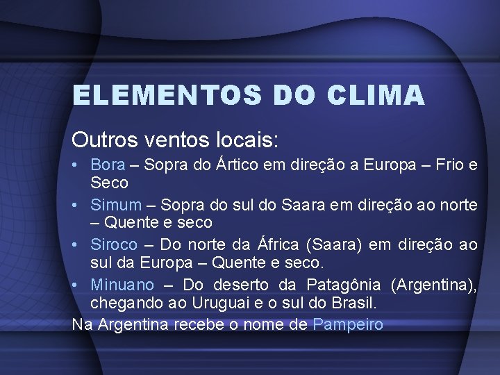 ELEMENTOS DO CLIMA Outros ventos locais: • Bora – Sopra do Ártico em direção