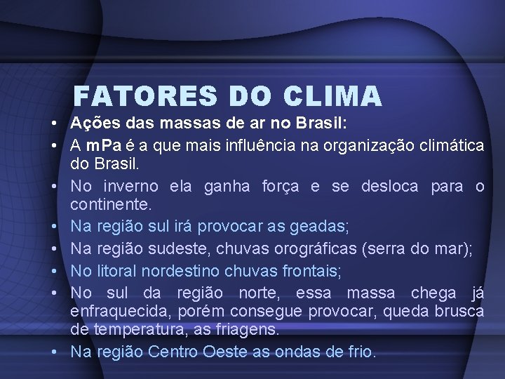 FATORES DO CLIMA • Ações das massas de ar no Brasil: • A m.