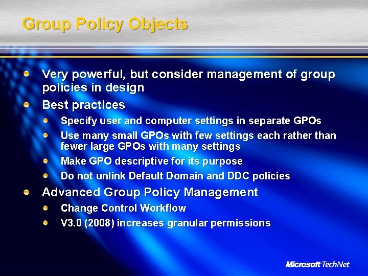 Group Policy Objects Very powerful, but consider management of group policies in design Best