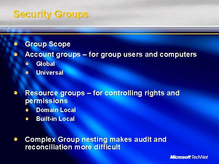 Security Groups Group Scope Account groups – for group users and computers Global Universal