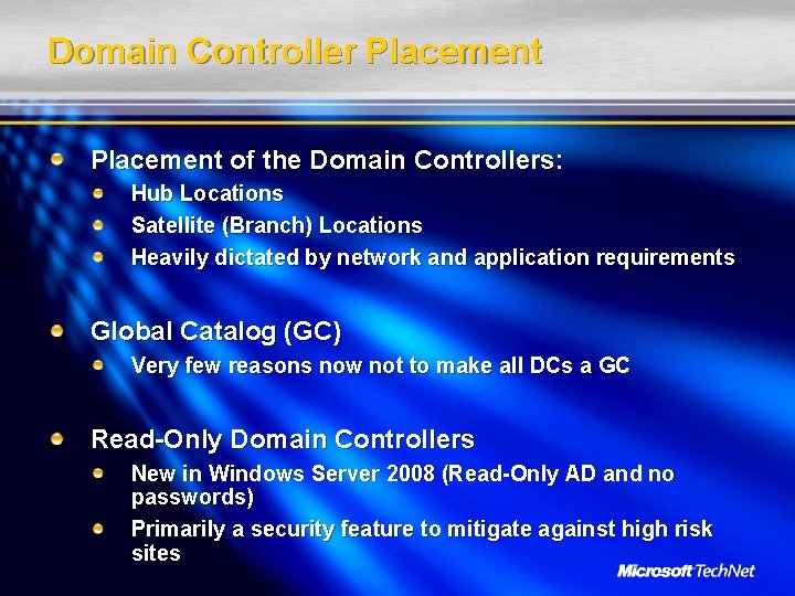 Domain Controller Placement of the Domain Controllers: Hub Locations Satellite (Branch) Locations Heavily dictated