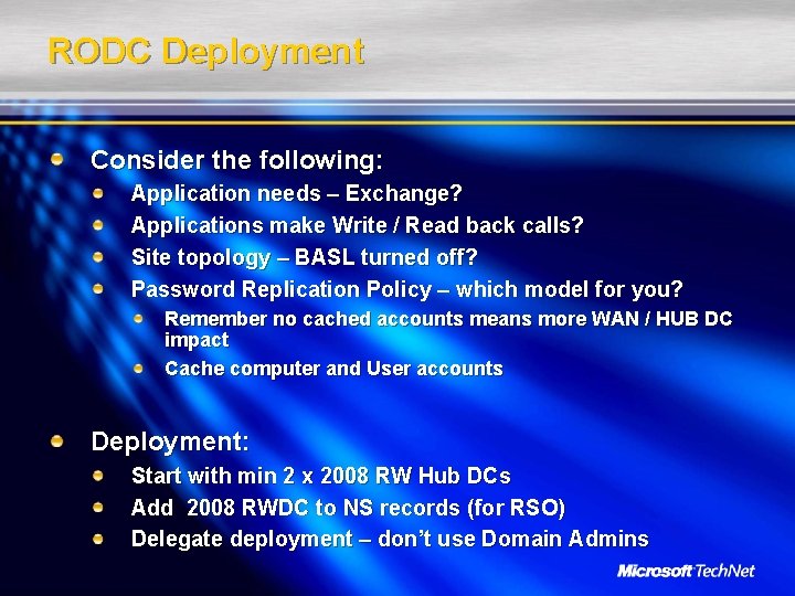 RODC Deployment Consider the following: Application needs – Exchange? Applications make Write / Read