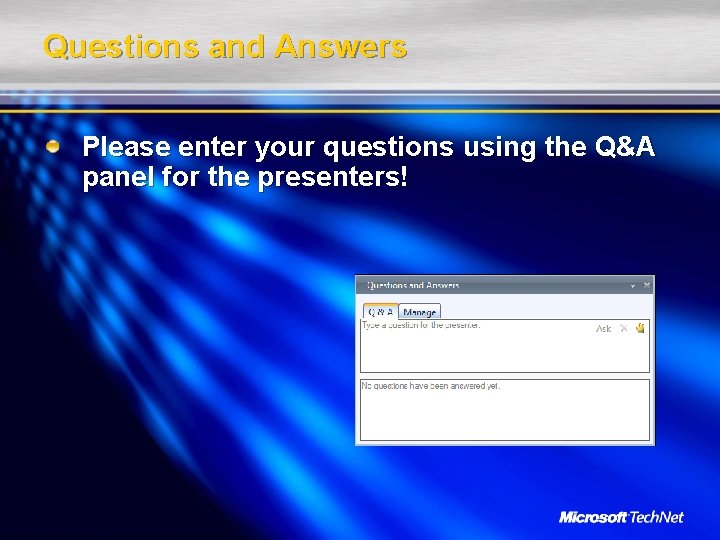 Questions and Answers Please enter your questions using the Q&A panel for the presenters!