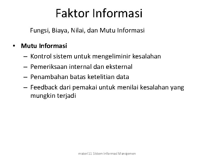 Faktor Informasi Fungsi, Biaya, Nilai, dan Mutu Informasi • Mutu Informasi – Kontrol sistem