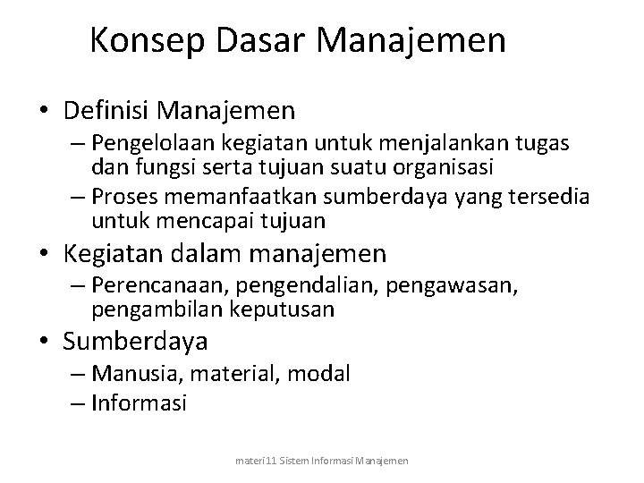 Konsep Dasar Manajemen • Definisi Manajemen – Pengelolaan kegiatan untuk menjalankan tugas dan fungsi