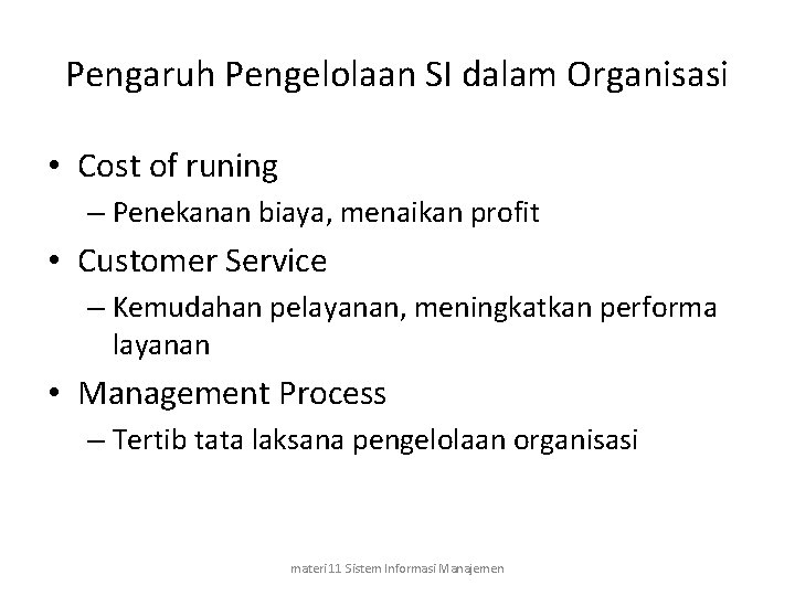 Pengaruh Pengelolaan SI dalam Organisasi • Cost of runing – Penekanan biaya, menaikan profit