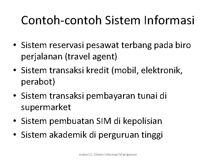 Contoh-contoh Sistem Informasi • Sistem reservasi pesawat terbang pada biro perjalanan (travel agent) •