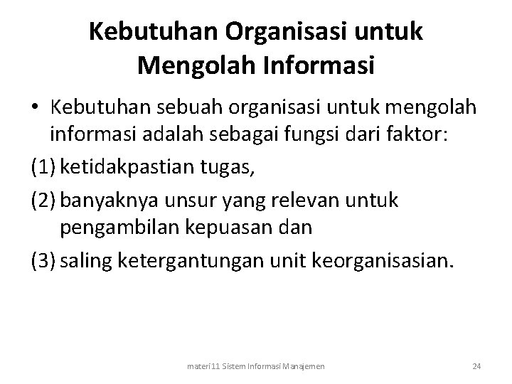 Kebutuhan Organisasi untuk Mengolah Informasi • Kebutuhan sebuah organisasi untuk mengolah informasi adalah sebagai