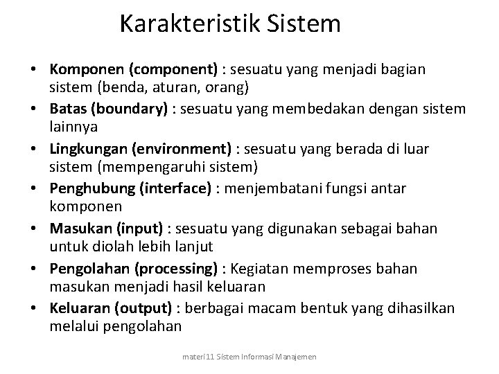 Karakteristik Sistem • Komponen (component) : sesuatu yang menjadi bagian sistem (benda, aturan, orang)