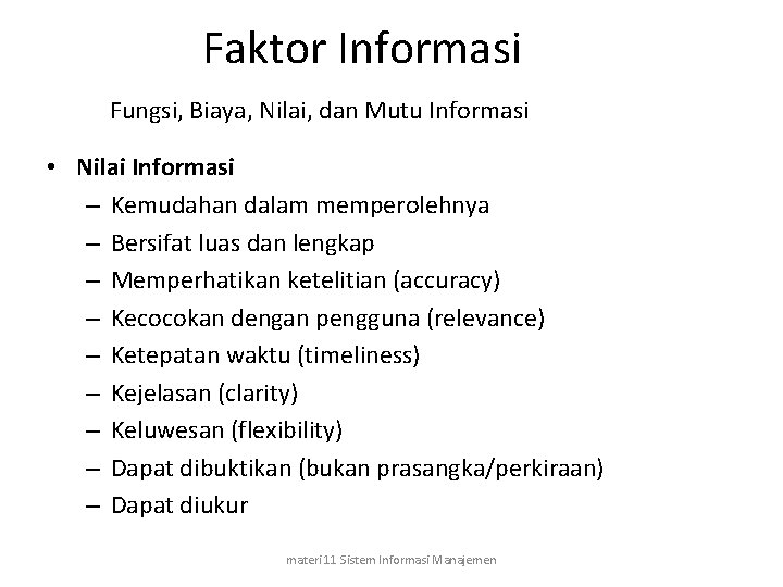 Faktor Informasi Fungsi, Biaya, Nilai, dan Mutu Informasi • Nilai Informasi – Kemudahan dalam