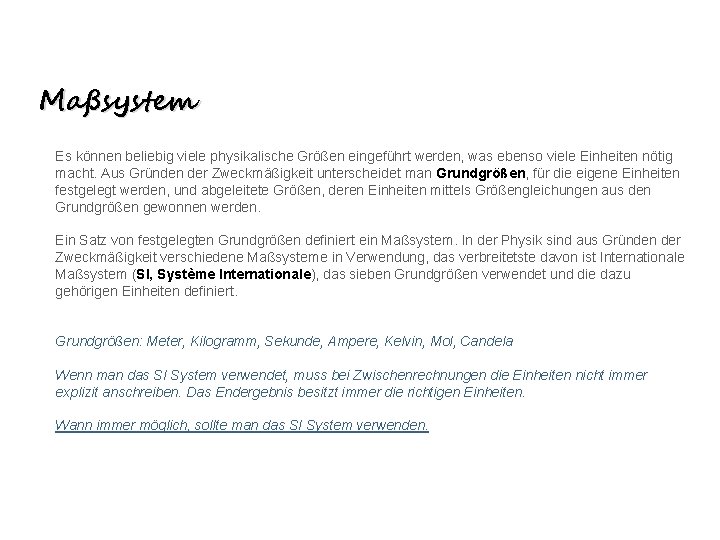 Maßsystem Es können beliebig viele physikalische Größen eingeführt werden, was ebenso viele Einheiten nötig