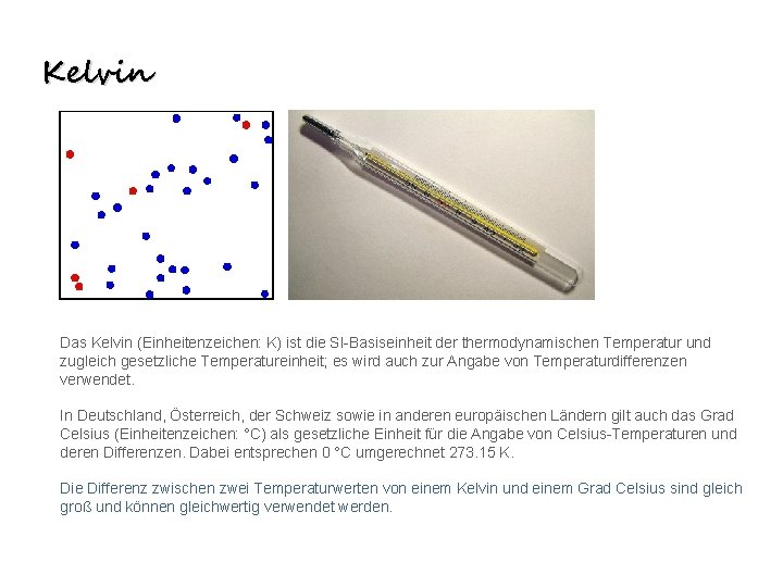 Kelvin Das Kelvin (Einheitenzeichen: K) ist die SI-Basiseinheit der thermodynamischen Temperatur und zugleich gesetzliche