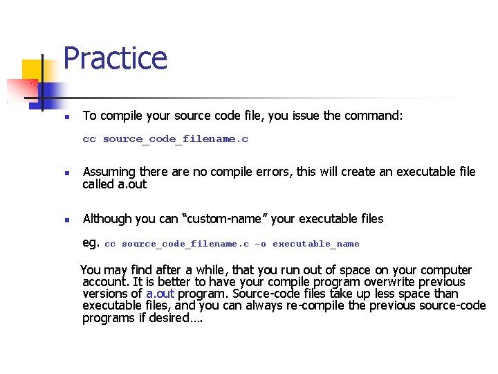 Practice To compile your source code file, you issue the command: cc source_code_filename. c