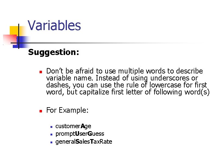 Variables Suggestion: Don’t be afraid to use multiple words to describe variable name. Instead