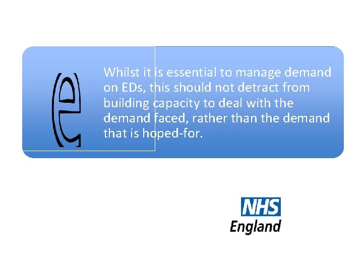 Whilst it is essential to manage demand on EDs, this should not detract from