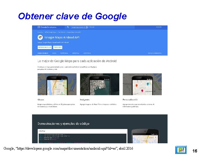 Obtener clave de Google, “https: //developers. google. com/maps/documentation/android-api/? hl=es”, abril 2016 16 