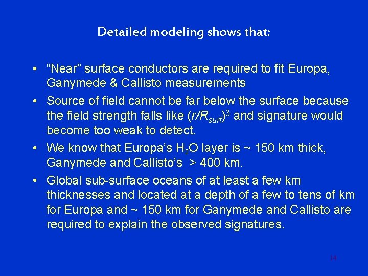 Detailed modeling shows that: • “Near” surface conductors are required to fit Europa, Ganymede