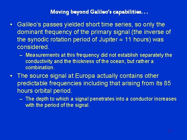 Moving beyond Galileo’s capabilities. . . • Galileo’s passes yielded short time series, so