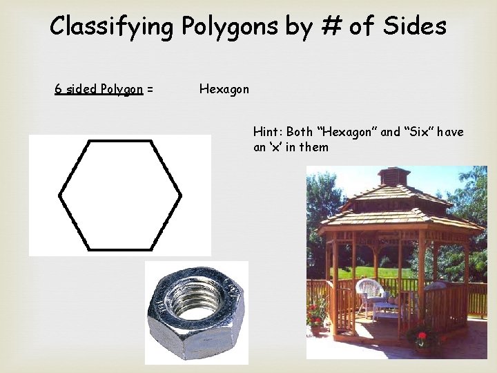 Classifying Polygons by # of Sides 6 sided Polygon = Hexagon Hint: Both “Hexagon”