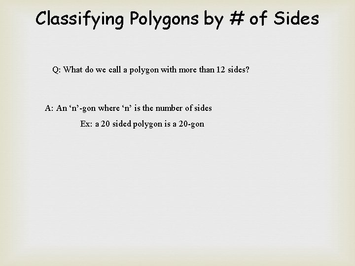 Classifying Polygons by # of Sides Q: What do we call a polygon with