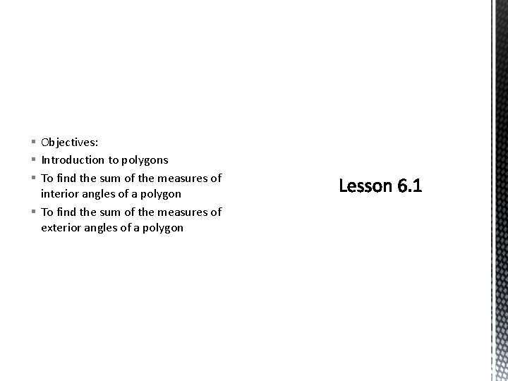 § Objectives: § Introduction to polygons § To find the sum of the measures