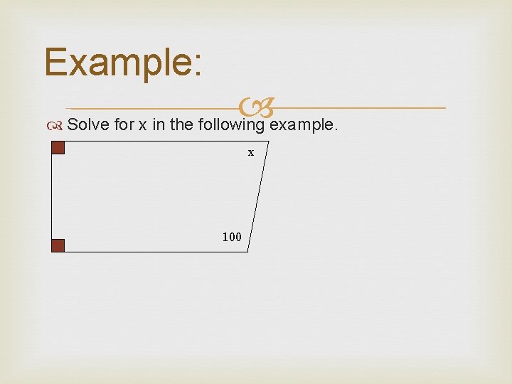 Example: Solve for x in the following example. x 100 