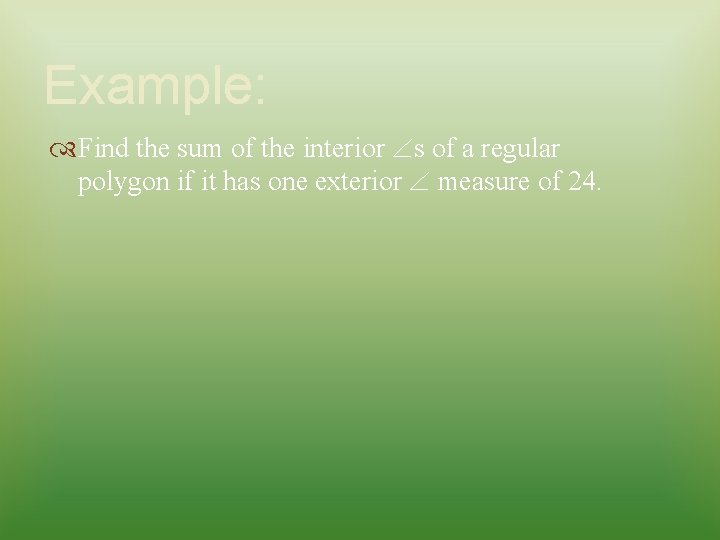 Example: Find the sum of the interior s of a regular polygon if it
