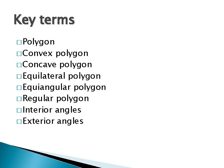 Key terms � Polygon � Convex polygon � Concave polygon � Equilateral polygon �