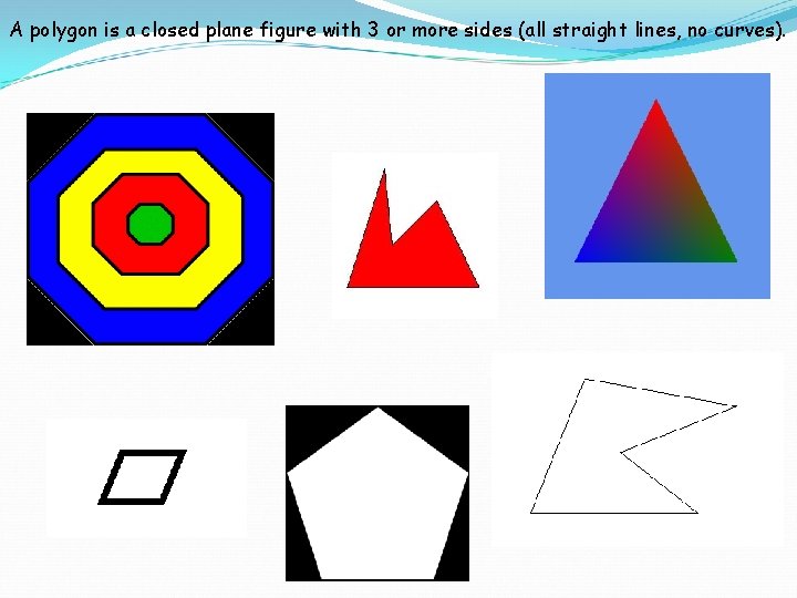 A polygon is a closed plane figure with 3 or more sides (all straight