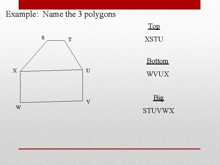 Example: Name the 3 polygons Top S XSTU T Bottom X W U V