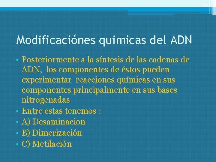 42 Modificaciónes quimicas del ADN • Posteriormente a la síntesis de las cadenas de