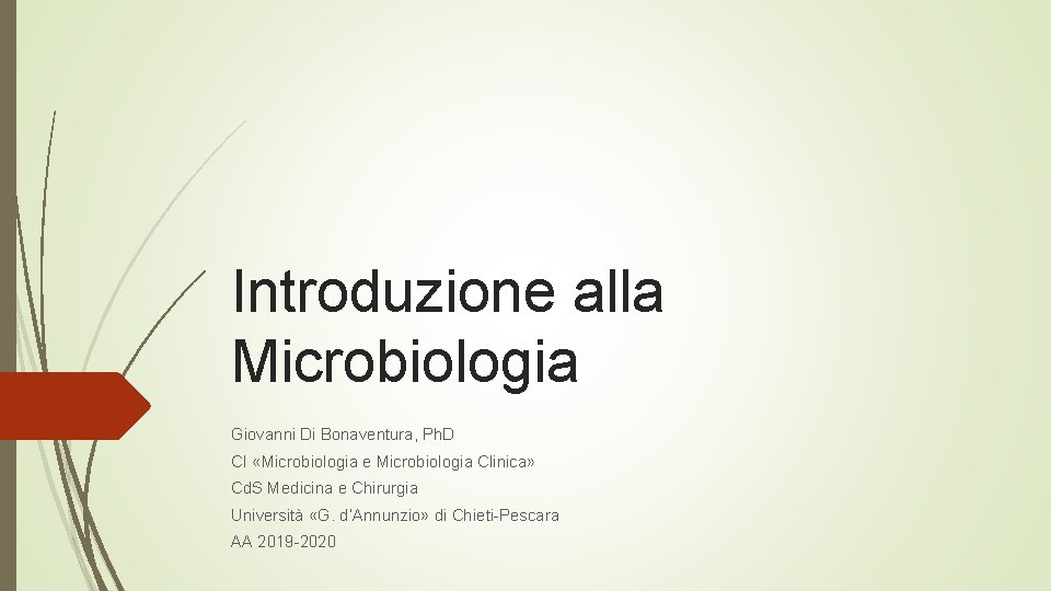 Introduzione alla Microbiologia Giovanni Di Bonaventura, Ph. D CI «Microbiologia e Microbiologia Clinica» Cd.