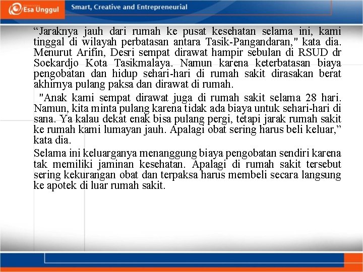 “Jaraknya jauh dari rumah ke pusat kesehatan selama ini, kami tinggal di wilayah perbatasan