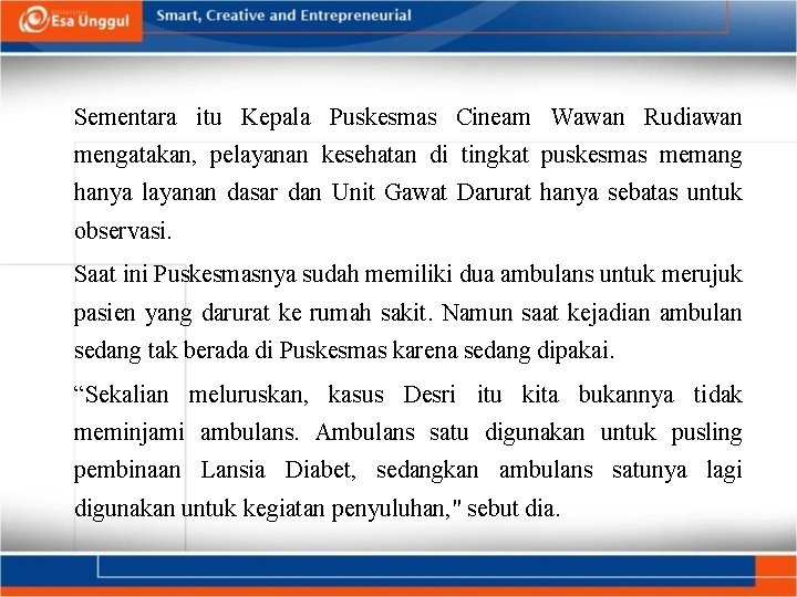 Sementara itu Kepala Puskesmas Cineam Wawan Rudiawan mengatakan, pelayanan kesehatan di tingkat puskesmas memang