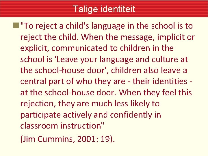 Talige identiteit "To reject a child's language in the school is to reject the